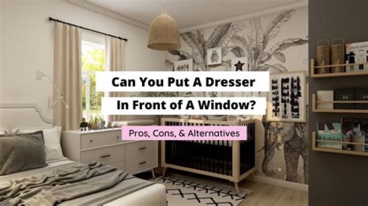 Is it okay to put a dresser in front of a window?