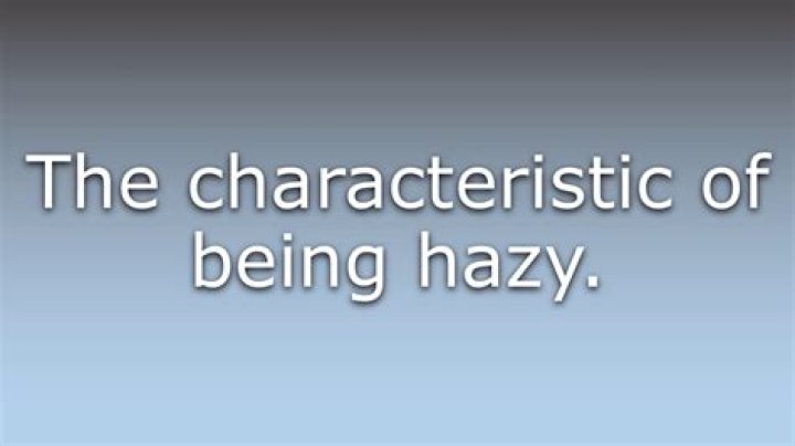Whats does haziness mean?