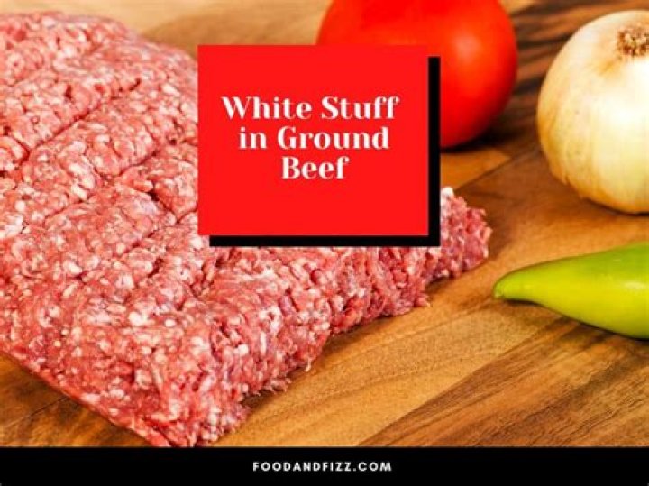 Whats the white stuff in ground beef?