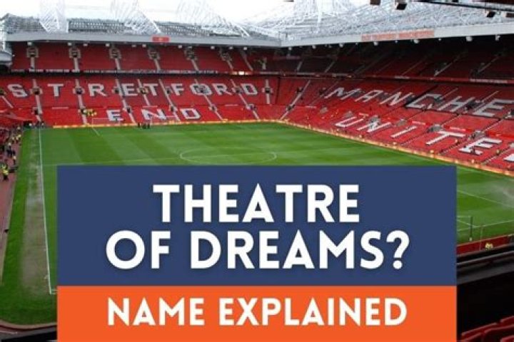 Why old trafford is called theatre of dreams?