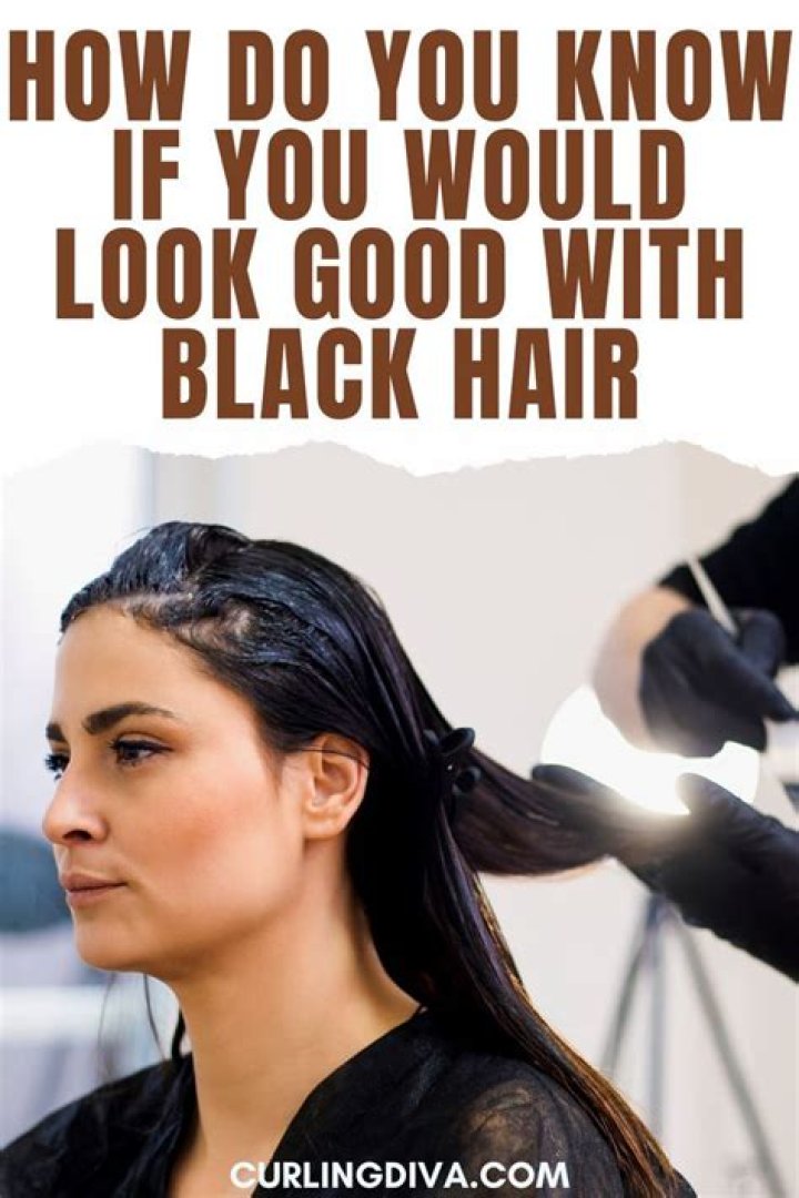 Would black hair look good on me?